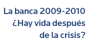 La banca 2009-2010: Hay vida despus de la crisis?