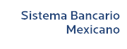 Sistema Bancario Mexicano